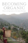 Becoming Organic : Nature and Agriculture in the Indian Himalaya - Book