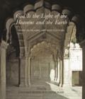 God Is the Light of the Heavens and the Earth : Light in Islamic Art and Culture - Book