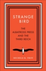 Strange Bird : The Albatross Press and the Third Reich - Book