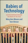 Babies of Technology : Assisted Reproduction and the Rights of the Child - Book
