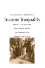 Income Inequality : Why It Matters and Why Most Economists Didn&#39;t Notice - eBook