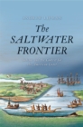 The Saltwater Frontier : Indians and the Contest for the American Coast - eBook