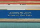Unpacking My Library : Artists and Their Books - Book