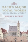 Bach's Major Vocal Works : Music, Drama, Liturgy - Book