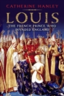 Louis : The French Prince Who Invaded England - Book