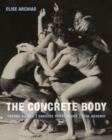 The Concrete Body : Yvonne Rainer, Carolee Schneemann, Vito Acconci - Book