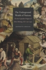 The Underground Wealth of Nations : On the Capitalist Origins of Silver Mining, A.D. 1150-1450 - Book