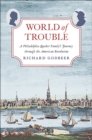 World of Trouble : A Philadelphia Quaker Family's Journey through the American Revolution - Book