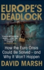 Europe's Deadlock : How the Euro Crisis Could Be Solved ? And Why It Still Won?t Happen - Book