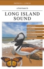 A Field Guide to Long Island Sound : Coastal Habitats, Plant Life, Fish, Seabirds, Marine Mammals, and Other Wildlife - Book