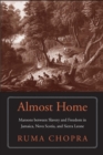 Almost Home : Maroons between Slavery and Freedom in Jamaica, Nova Scotia, and Sierra Leone - Book