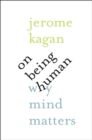 On Being Human : Why Mind Matters - eBook