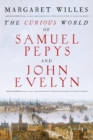 The Curious World of Samuel Pepys and John Evelyn - Book