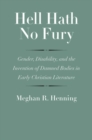 Hell Hath No Fury : Gender, Disability, and the Invention of Damned Bodies in Early Christian Literature - Book