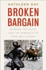 Broken Bargain : Bankers, Bailouts, and the Struggle to Tame Wall Street - Book