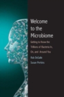 Welcome to the Microbiome : Getting to Know the Trillions of Bacteria and Other Microbes In, On, and Around You - Book