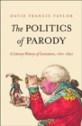 The Politics of Parody : A Literary History of Caricature, 1760-1830 - Book