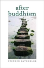 After Buddhism : Rethinking the Dharma for a Secular Age - Book