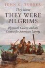 They Knew They Were Pilgrims : Plymouth Colony and the Contest for American Liberty - Book