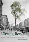 Seeing Trees : A History of Street Trees in New York City and Berlin - Book