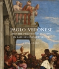 Paolo Veronese and the Practice of Painting in Late Renaissance Venice - Book