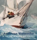 American Watercolor in the Age of Homer and Sargent - Book