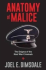 Anatomy of Malice : The Enigma of the Nazi War Criminals - Book