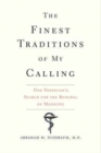 The Finest Traditions of My Calling : One Physician's Search for the Renewal of Medicine - Book