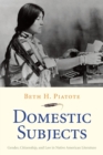 Domestic Subjects : Gender, Citizenship, and Law in Native American Literature - Book
