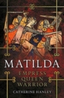 Matilda : Empress, Queen, Warrior - Book