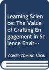 Learning Science : The Value of Crafting Engagement in Science Environments - Book