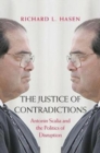 The Justice of Contradictions : Antonin Scalia and the Politics of Disruption - Book