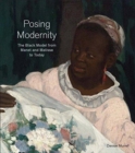 Posing Modernity : The Black Model from Manet and Matisse to Today - Book