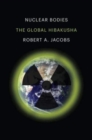 Nuclear Bodies : The Global Hibakusha - Book