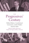 The Progressives' Century : Political Reform, Constitutional Government, and the Modern American State - Book