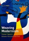 Weaving Modernism : Postwar Tapestry Between Paris and New York - Book