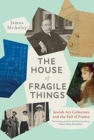 The House of Fragile Things : Jewish Art Collectors and the Fall of France - Book
