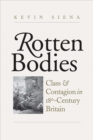 Rotten Bodies : Class and Contagion in Eighteenth-Century Britain - Book