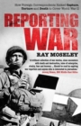 Reporting War : How Foreign Correspondents Risked Capture, Torture and Death to Cover World War II - Book