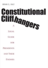 Constitutional Cliffhangers : A Legal Guide for Presidents and Their Enemies - Book