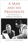 A Man and His Presidents : The Political Odyssey of William F. Buckley Jr. - Book