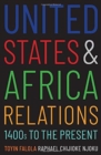 United States and Africa Relations, 1400s to the Present - Book