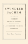 Swindler Sachem : The American Indian Who Sold His Birthright, Dropped Out of Harvard, and Conned the King of England - eBook