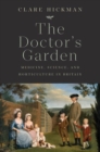 The Doctor's Garden : Medicine, Science, and Horticulture in Britain - Book