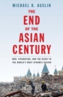 The End of the Asian Century : War, Stagnation, and the Risks to the World's Most Dynamic Region - Book