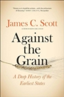 Against the Grain : A Deep History of the Earliest States - Book