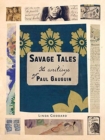 Savage Tales : The Writings of Paul Gauguin - Book