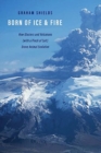 Born of Ice and Fire : How Glaciers and Volcanoes (with a Pinch of Salt) Drove Animal Evolution - Book
