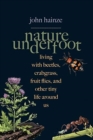 Nature Underfoot : Living with Beetles, Crabgrass, Fruit Flies, and Other Tiny Life Around Us - Book