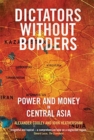 Dictators Without Borders : Power and Money in Central Asia - Book